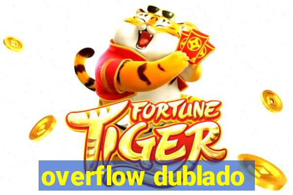 overflow dublado